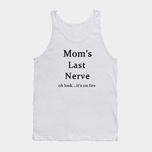 Moms Last Nerve Oh Look Its On Fire Tank Top